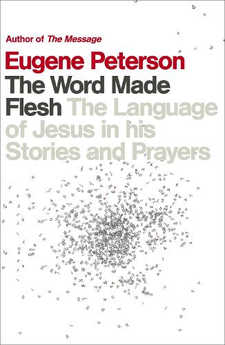 Бумажная книга «The Word Made Flesh: The language of Jesus in his stories and prayers», автор Юджин Петерсон - фото №1