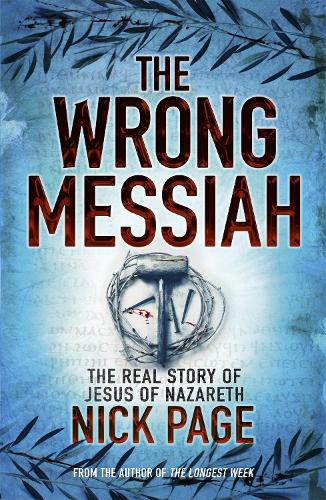 Паперова книга «The Wrong Messiah: The Real Story of Jesus of Nazareth», автор Нік Пейдж - фото №1