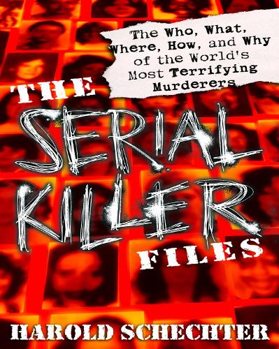 Бумажная книга «The Serial Killer Files: The Who, What, Where, How, and Why of the World's Most Terrifying Murderers», автор Гарольд Шехтер - фото №1