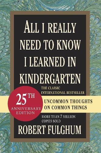 Паперова книга «All I Really Need to Know I Learned in Kindergarten: Uncommon Thoughts on Common Things», автор Роберт Фулгам - фото №1