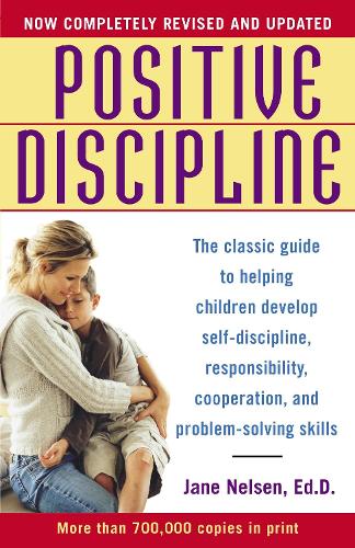 Бумажная книга «Positive Discipline: The Classic Guide to Helping Children Develop Self-Discipline, Responsibility, Cooperation, and Problem-Solving Skills», автор Джейн Нельсен - фото №1