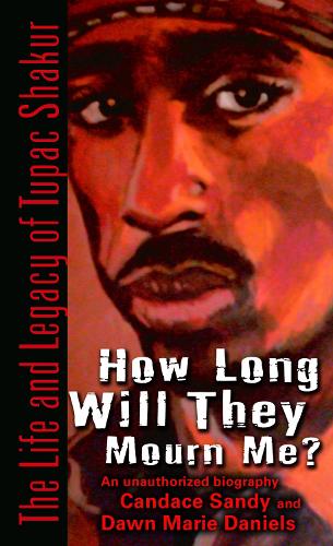 Бумажная книга «How Long Will They Mourn Me?: The Life and Legacy of Tupac Shakur», авторов Кэндис Сэнди, Доун Мари Дэниелс - фото №1