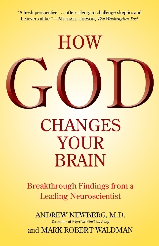 Бумажная книга «How God Changes Your Brain: Breakthrough Findings from a Leading Neuroscientist», авторов Эндрю Ньюберг, Марк Роберт Уолдман - фото №1