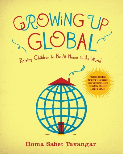 Бумажная книга «Growing Up Global: Raising Children to Be At Home in the World», автор Хома Сабет Тавангар - фото №1