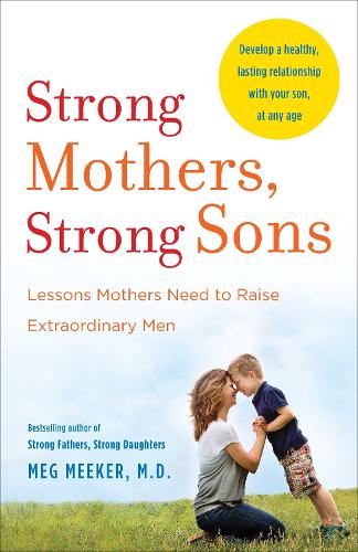 Бумажная книга «Strong Mothers, Strong Sons: Lessons Mothers Need to Raise Extraordinary Men», автор Мэг Микер - фото №1