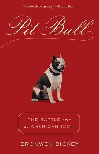 Паперова книга «Pit Bull: The Battle over an American Icon», автор Бронвен Дікі - фото №1