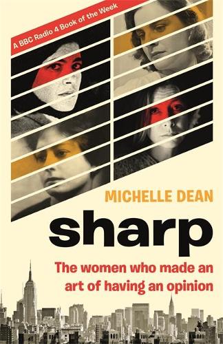 Бумажная книга «Sharp: The Women Who Made an Art of Having an Opinion», автор Мишель Дин - фото №1