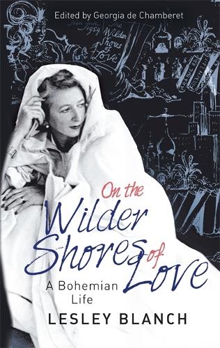 Паперова книга «On the Wilder Shores of Love: A Bohemian Life», авторів Джорджія де Шамбері, Леслі Бланш - фото №1