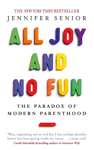 Бумажная книга «All Joy and No Fun: The Paradox of Modern Parenthood», автор Дженнифер Сениор - фото №1