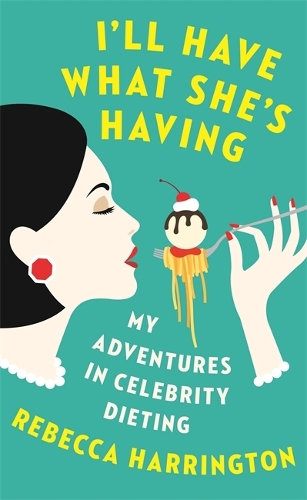 Бумажная книга «I'll Have What She's Having: My Adventures in Celebrity Dieting», автор Ребекка Харрингтон - фото №1