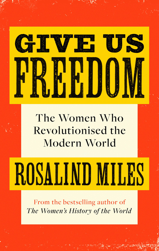 Бумажная книга «Give Us Freedom. The Women who Revolutionised the Modern World», автор Розалин Майлз - фото №1