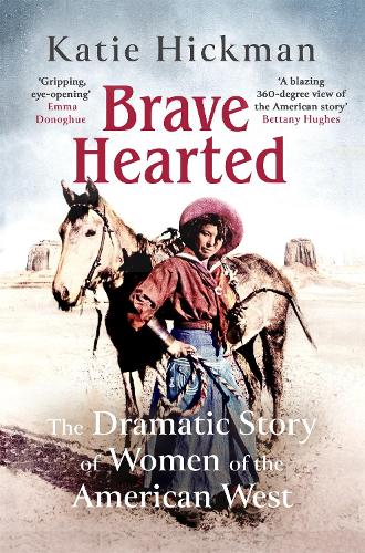 Бумажная книга «Brave Hearted: The Dramatic Story of Women of the American West», автор Кэти Хикман - фото №1