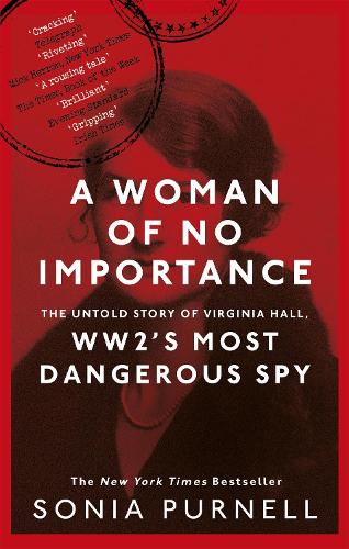 Бумажная книга «A Woman of No Importance: The Untold Story of Virginia Hall, WWII's Most Dangerous Spy», автор Соня Пернелл - фото №1