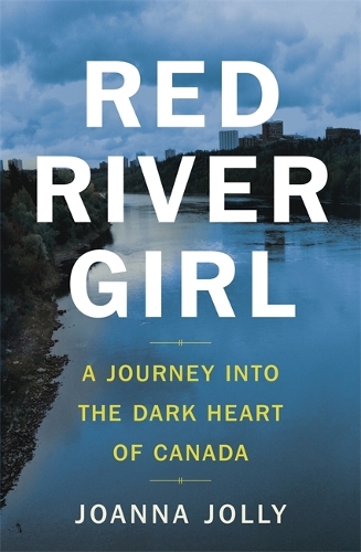 Бумажная книга «Red River Girl: A Journey into the Dark Heart of Canada - The International Bestseller», автор Джоанна Джолли - фото №1