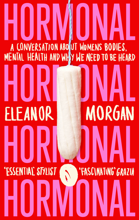 Бумажная книга «Hormonal. A Conversation About Women's Bodies, Mental Health and Why We Need to Be Heard», автор Элеонора Морган - фото №1