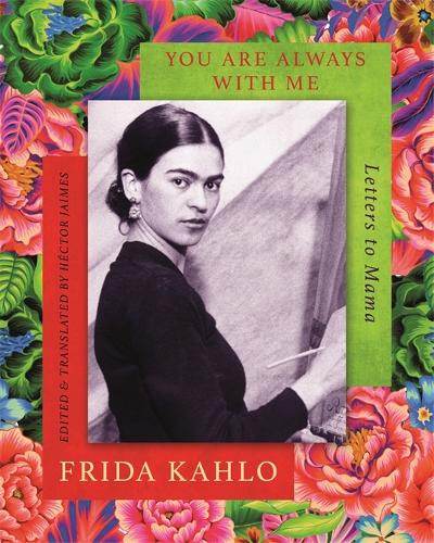 Паперова книга «You are Always With Me: Letters to Mama», автор Фріда Кало - фото №1