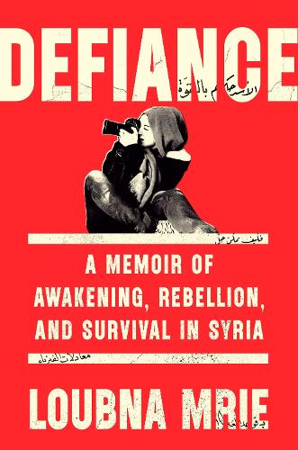 Бумажная книга «Defiance: A Memoir of Awakening, Rebellion, and Survival in Syria», автор Лубна Мри - фото №1
