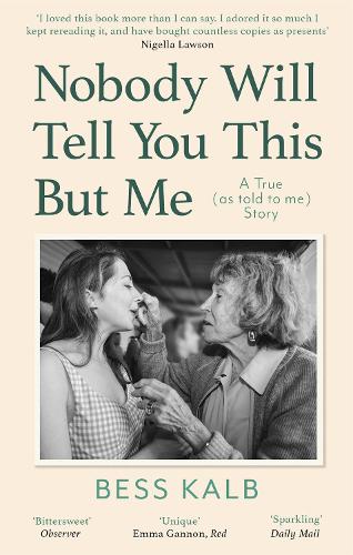 Бумажная книга «Nobody Will Tell You This But Me: A True (as told to me) Story: 'I loved this book more than I can say' Nigella Lawson», автор Бесс Калб - фото №1