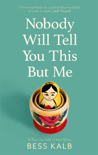 Бумажная книга «Nobody Will Tell You This But Me: A True (as told to me) Story: 'I loved this book more than I can say' Nigella Lawson», автор Бесс Калб - фото №1