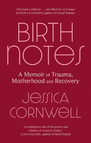 Бумажная книга «Birth Notes: A Memoir of Trauma, Motherhood and Recovery», автор Джессика Корнуэлл - фото №1