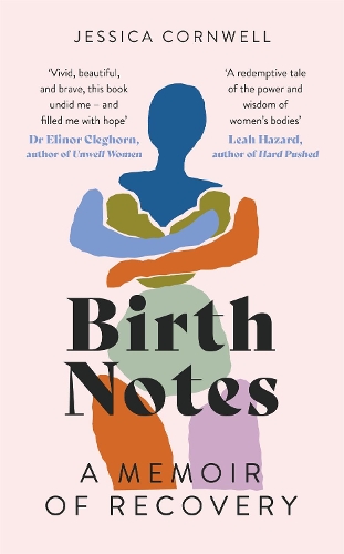 Бумажная книга «Birth Notes: A Memoir of Trauma, Motherhood and Recovery», автор Джессика Корнуэлл - фото №1