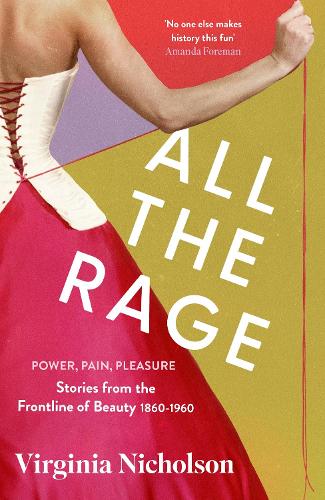 Бумажная книга «All the Rage: Power, Pain, Pleasure: Stories from the Frontline of Beauty 1860-1960», автор Вирджиния Николсон - фото №1