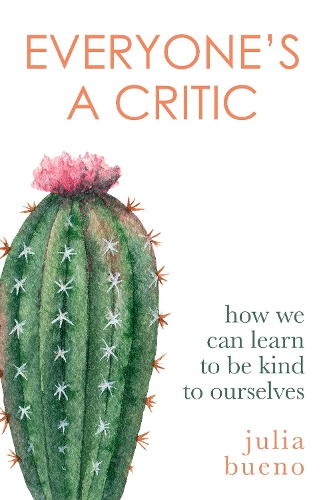 Бумажная книга «Everyone's a Critic: How we can learn to be kind to ourselves», автор Джулия Буэно - фото №1