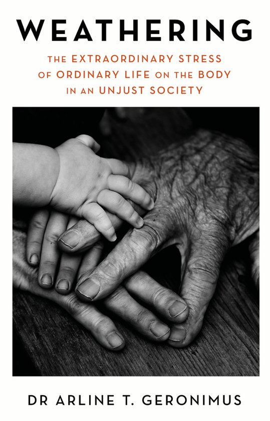 Паперова книга «Weathering. The Extraordinary Stress of Ordinary Life on the Body in an Unjust Society», автор Арлін Джеронімус - фото №1