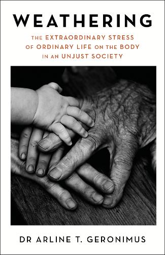 Бумажная книга «Weathering: The Extraordinary Stress of Ordinary Life on the Body in an Unjust Society» - фото №1