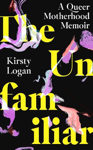 Бумажная книга «The Unfamiliar: A Queer Motherhood Memoir», автор Кирсти Логан - фото №1