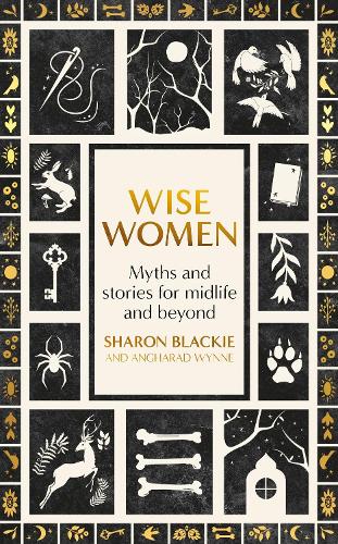 Бумажная книга «Wise Women: Myths and stories for midlife and beyond - 'Extraordinary ... beautifully and vividly retold stories' TLS», авторов Ангарад Уинн, Шэрон Блэки - фото №1