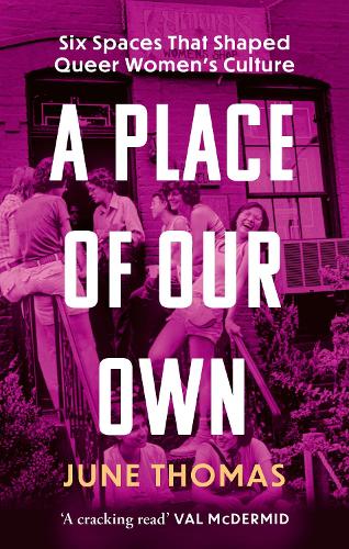 Паперова книга «A Place of Our Own: Six Spaces That Shaped Queer Women's Culture - 'A cracking read' (Val McDermid)», автор Джун Томас - фото №1