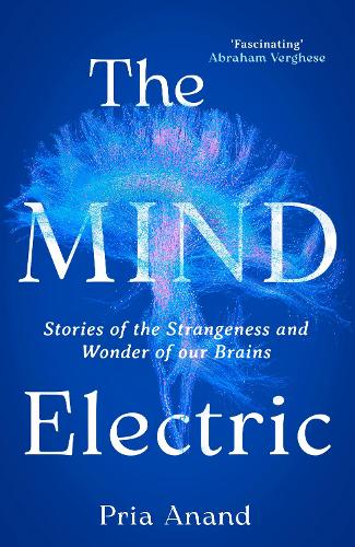 Бумажная книга «The Mind Electric: Stories of the Strangeness and Wonder of Our Brains», автор Приа Ананд - фото №1