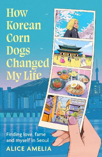 Бумажная книга «How Korean Corn Dogs Changed My Life: Finding love, fame and myself in Seoul», автор Элис Амелия - фото №1