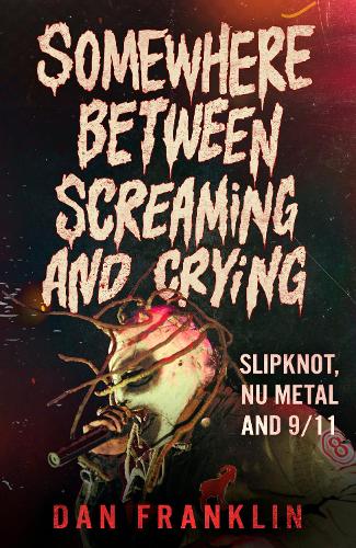 Бумажная книга «Somewhere Between Screaming And Crying: Slipknot, Nu Metal and 9/11», автор Дэн Франклин - фото №1