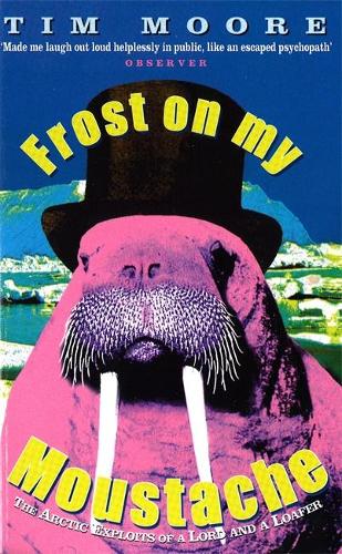 Бумажная книга «Frost On My Moustache: The Arctic Exploits of a Lord and a Loafer», автор Тим Мур - фото №1