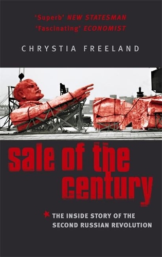Бумажная книга «Sale Of The Century: The Inside Story of the Second Russian Revolution», автор Христя Фриланд - фото №1