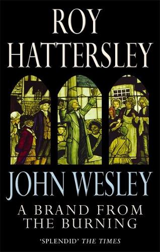 Бумажная книга «John Wesley: A Brand From The Burning: The Life of John Wesley», автор Рой Хаттерсли - фото №1