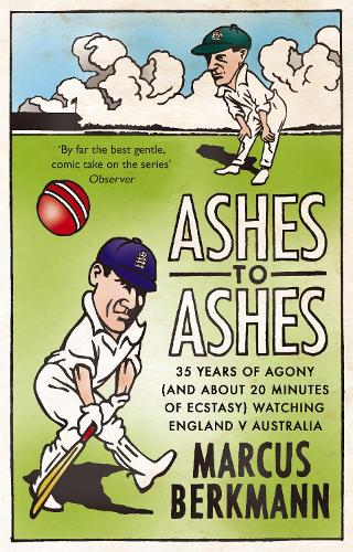 Бумажная книга «Ashes To Ashes: 35 Years of Humiliation (And About 20 Minutes of Ecstasy) Watching England v Australia», автор Маркус Беркманн - фото №1