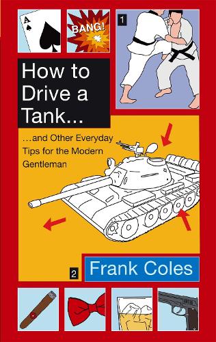Бумажная книга «How To Drive A Tank: And other everyday tips for the modern gentleman», автор Фрэнк Коулз - фото №1