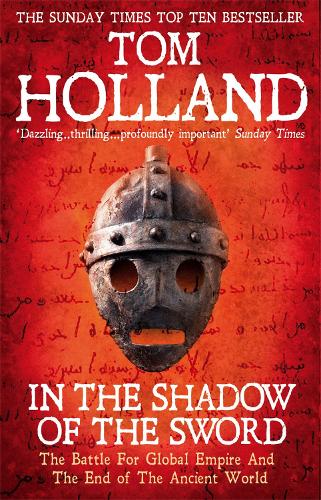 Бумажная книга «In The Shadow Of The Sword: The Battle for Global Empire and the End of the Ancient World», автор Том Холланд - фото №1