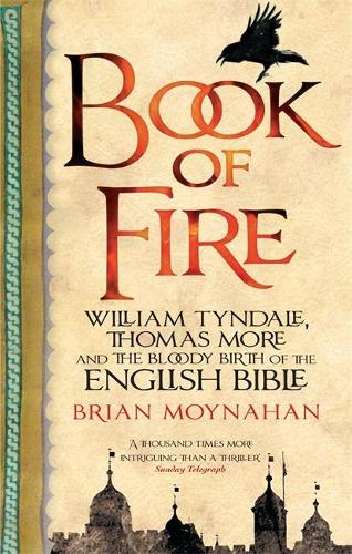 Бумажная книга «Book Of Fire: William Tyndale, Thomas More and the Bloody Birth of the English Bible», автор Брайан Мойнахан - фото №1