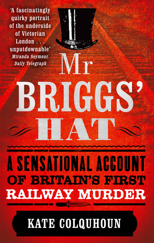 Бумажная книга «Mr Briggs' Hat: A Sensational Account of Britain's First Railway Murder», автор Кейт Колкухун - фото №1