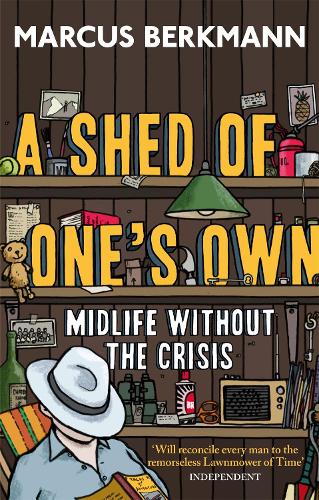 Бумажная книга «A Shed Of One's Own: Midlife Without the Crisis», автор Маркус Беркманн - фото №1