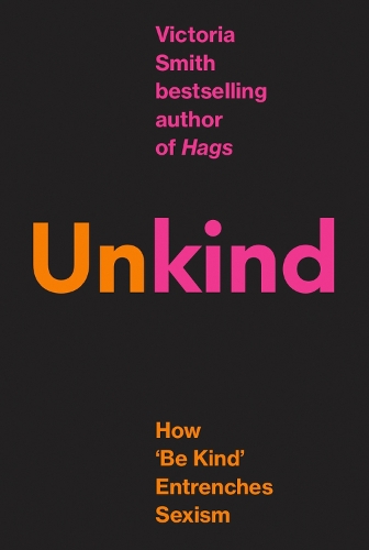Бумажная книга «(Un)kind: How 'Be Kind' Entrenches Sexism», автор Виктория Смит - фото №1