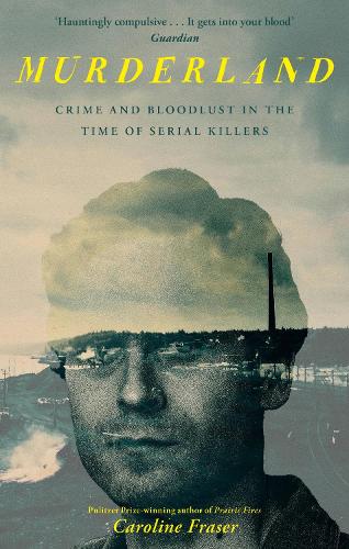 Бумажная книга «Murderland: Crime and Bloodlust in the Time of Serial Killers - 'I highly recommend it' (R. F. Kuang, Observer)», автор Кэролайн Фрейзер - фото №1