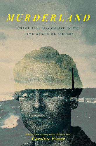 Бумажная книга «Murderland: Crime and Bloodlust in the Time of Serial Killers», автор Кэролайн Фрейзер - фото №1