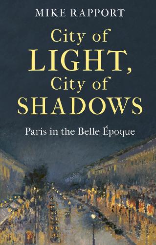 Бумажная книга «City of Light, City of Shadows: Paris in the Belle Époque», автор Майк Раппорт - фото №1