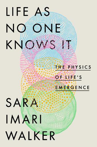 [object Object] «Life As No One Knows It: The Physics of Life's Emergence», автор Сара Імарі Вокер - фото №1