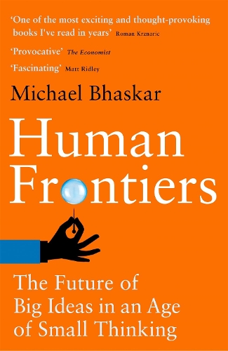 Паперова книга «Human Frontiers: The Future of Big Ideas in an Age of Small Thinking», автор Майкл Бхаскар - фото №1